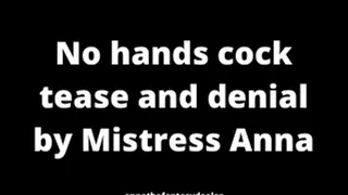 No hands cock tease and denial by Mistress Anna