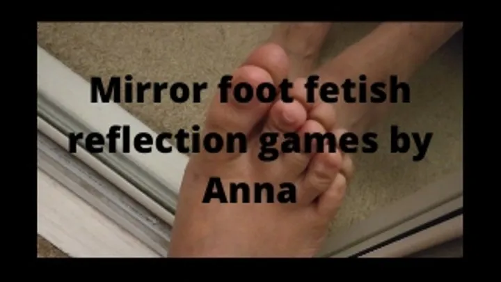 Mirror foot fetish reflection games by Anna