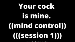 Your cock is mine mind control session 1