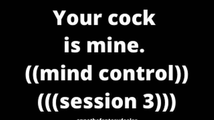 Your cock is mine mind control session 3