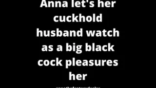 Anna let's her cuckhold husband watch as a big black cock pleasures her