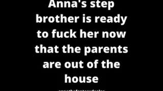 Anna's step brother is ready to fuck her now that the parents are out of the house