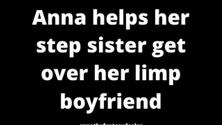 Anna helps her step sister get over her boyfriend