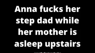 Anna fucks her step dad while her step-mother is resting upstairs