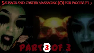 Sausage and oyster massaging JOI for piggies 3 of 3