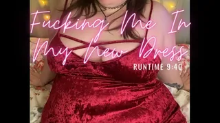 Fucking Me In My New Dress