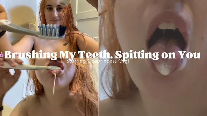 Brushing My Teeth & Using You to Spit On