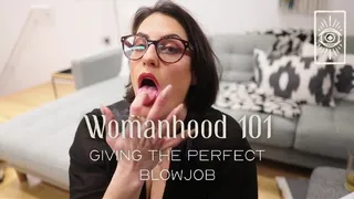 Womanhood 101 - Giving the Perfect Blowjob