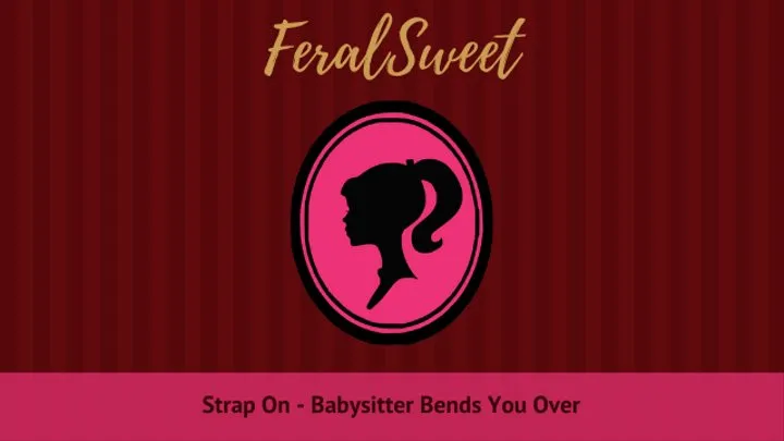 Strap On - Babysitter Bends You Over