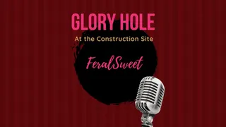 Glory Hole at the Construction Site