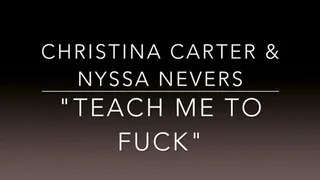 CHRISTINA CARTER & NYSSA NEVERS "TEACH ME TO FUCK"