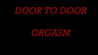 DOOR TO DOOR ORGASM