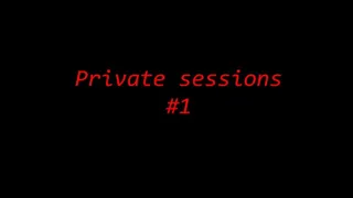 PRIVATE SESSIONS #1
