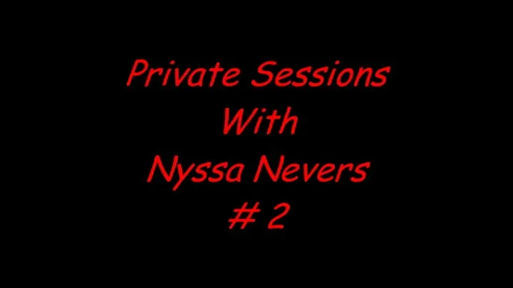 PRIVATE SESSIONS WITH NYSSA #2 FORMAT