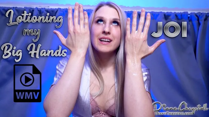 Lotioning my Big Hands JOI