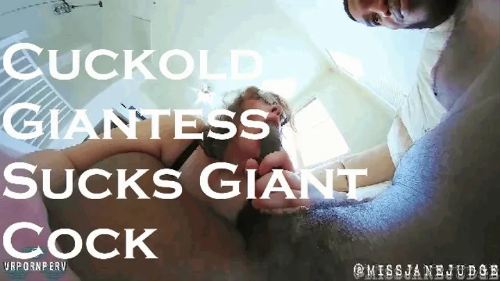 Cuckold Giantess sucks Giant Cock