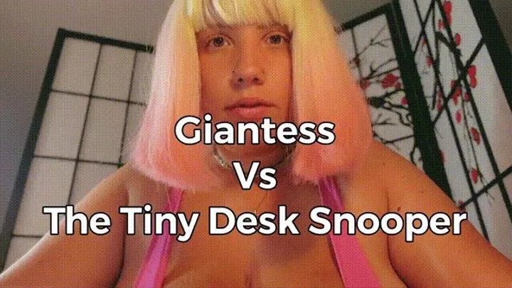 Giantess vs The Tiny Desk Snooper