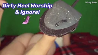 Dirty Heel Worship & Ignore