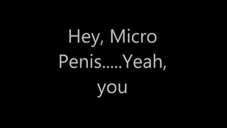 Hey micropenis, We're talking to you