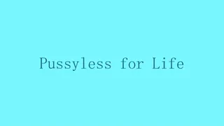 Pussyless For Life