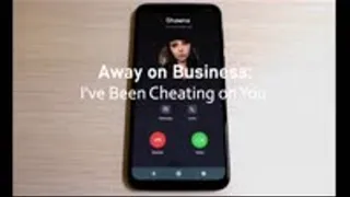 Away on Business: I've Been Cheating on You