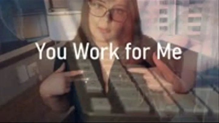 You Work for Me