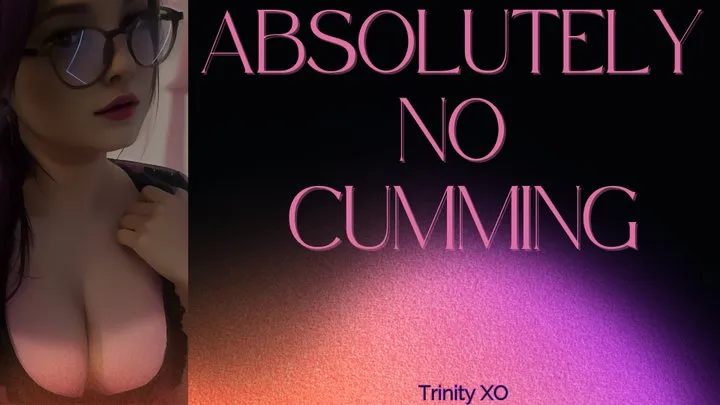 ABSOLUTELY NO CUMMING TRINITY XO