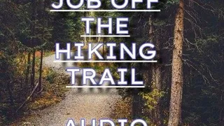 Blow Job Off The Hiking Trail *Audio*