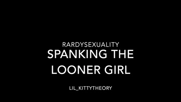 Spanking A Naughty Looner Girl