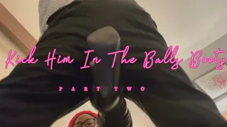 Kick Him In The Balls Boots | Part 2