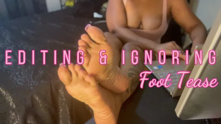 Editing and Ignoring Foot Tease