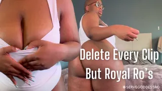 Delete Every Clip But Royal Ro's - bratty femdom mind fuck slave training