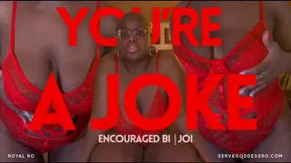You're a Joke: encouraged bi jerk off instructions by Royal Ro with Verbal Humiliation, JOI, Encouraged Bisexual, Cuckold, Jerk Off Encouragement, Cuckold, Ebony Ass Worship, Tit Worship, Lingerie, Hot Wife, Mental Domination, Mind Fuck