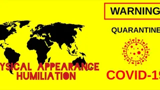 QUARANTINE : Physical Appearance Humiliation