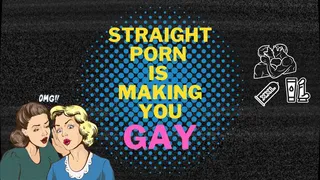 Straight Porn is Making You GAY