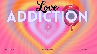 Love Addiction Mesmerize