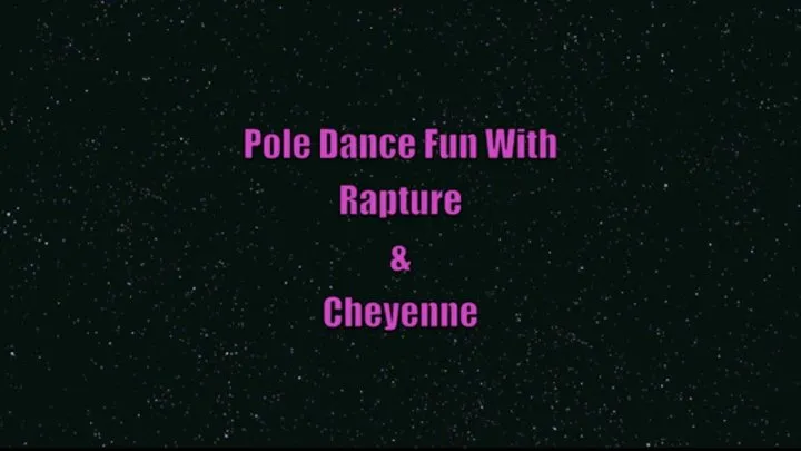 Rapture and Cheyenne's Pole Dancing Fun