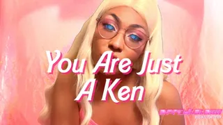 You Are Just A Ken