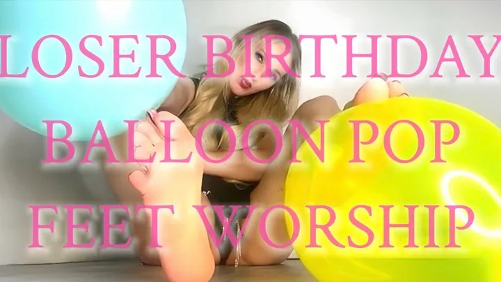 Loser Birthday Balloon Pop Feet Worship