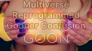 Multiverse Reprogrammed Gooner Confusion