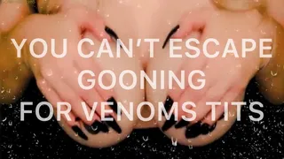 You Can't Escape Gooning For VenomsTits