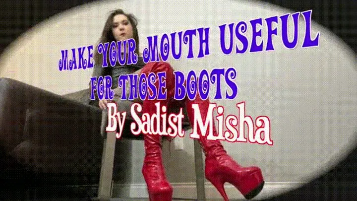 Make Your Mouth Useful for my Boots