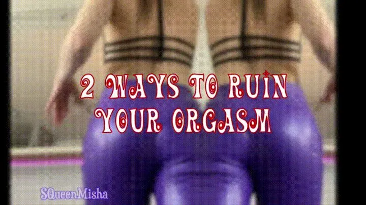 2 Ways to Ruin your Orgasm