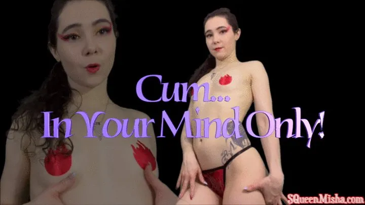 Cum In Your Mind Only!