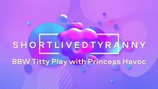 Titty Play with Princess Havoc