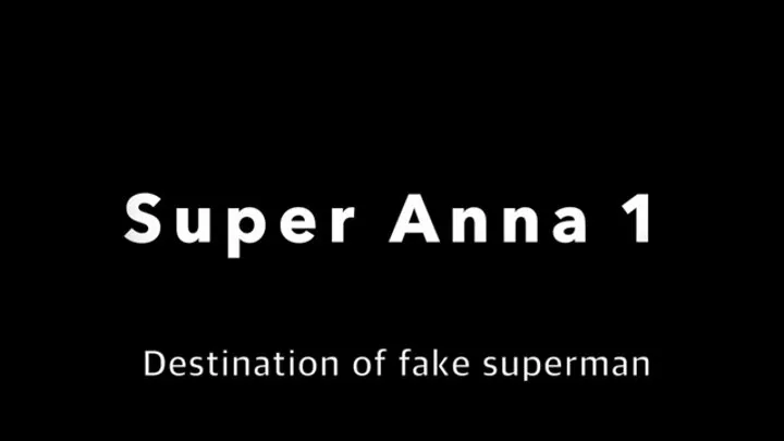 Super Anna 1 - Destination of fake superman