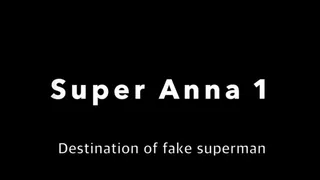 Super Anna 1 - Destination of fake superman