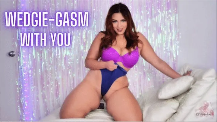 Wedgie-gasm With You