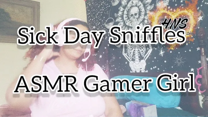 Sick Day Sniffles Gamer Girl (ASMR)