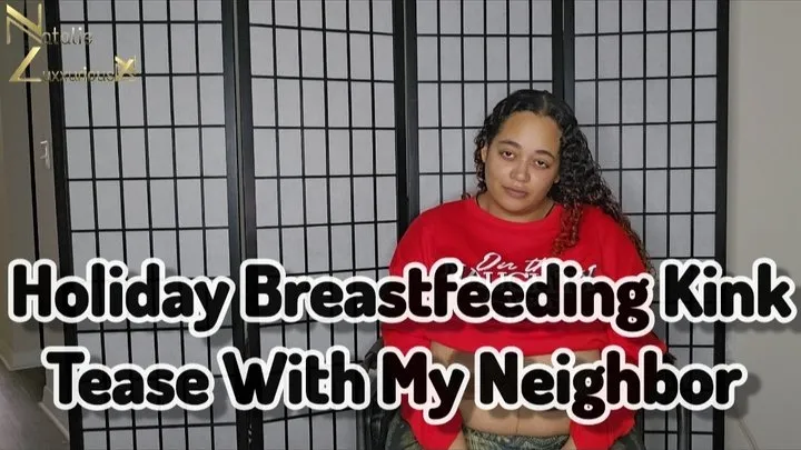 Holiday Breastfeeding Kink Tease With My Neighbor